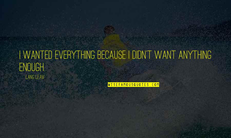 Shoarmarol Quotes By Lang Leav: I wanted everything because I didn't want anything