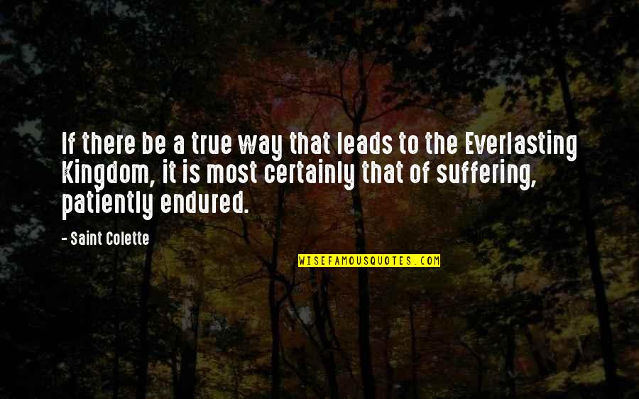 Shoarmarol Quotes By Saint Colette: If there be a true way that leads Shoarmarol Quotes By Saint Colette: If there be a true way that leads