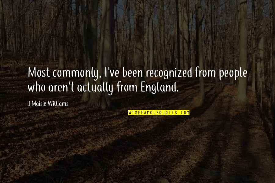 Shoat Cote Quotes By Maisie Williams: Most commonly, I've been recognized from people who