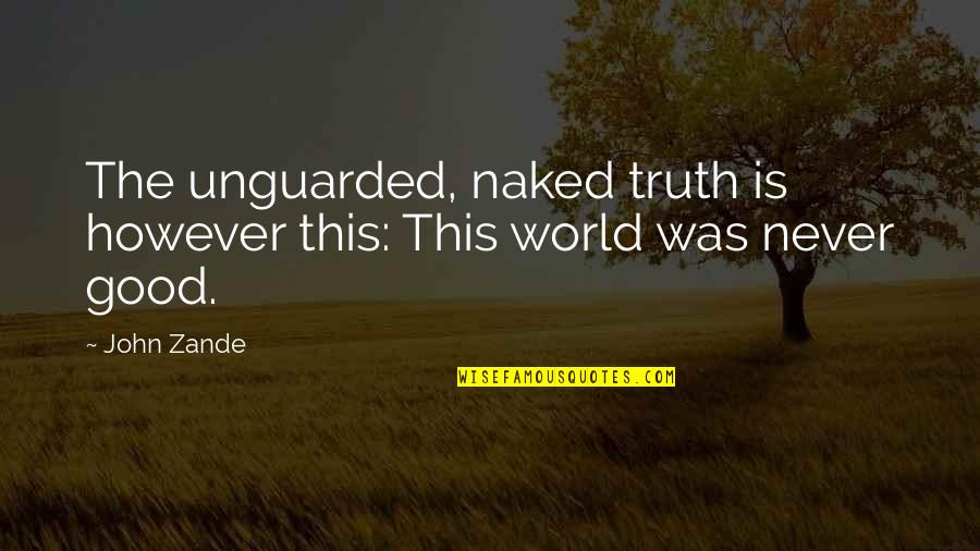 Shoats Home Quotes By John Zande: The unguarded, naked truth is however this: This