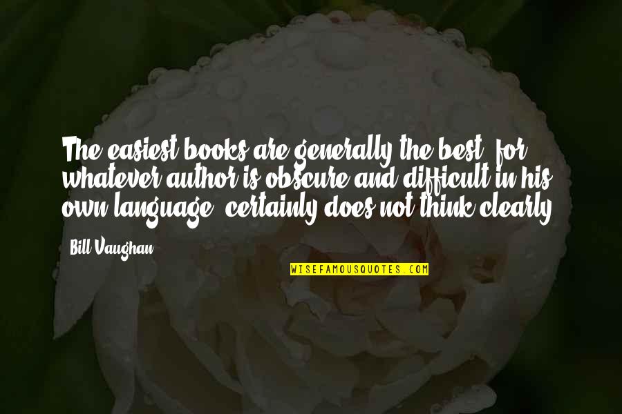 Shoba Quotes By Bill Vaughan: The easiest books are generally the best; for,