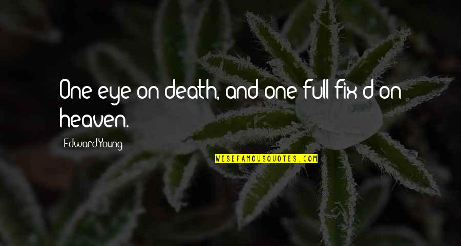 Shobana Kamineni Quotes By Edward Young: One eye on death, and one full fix'd