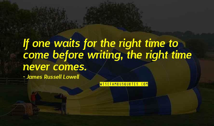 Shoberg Syndrome Quotes By James Russell Lowell: If one waits for the right time to