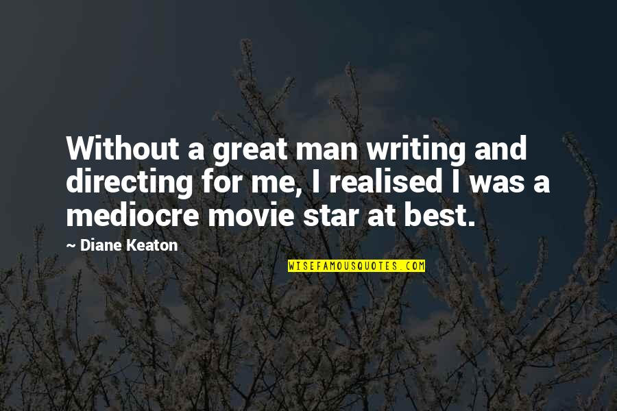 Shobhaa Des New Book Quotes By Diane Keaton: Without a great man writing and directing for Shobhaa Des New Book Quotes By Diane Keaton: Without a great man writing and directing for