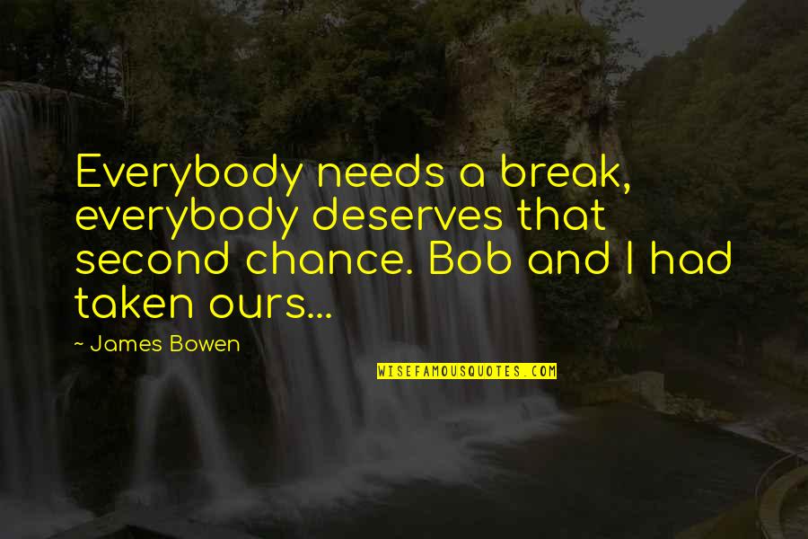 Shobhaa Des New Book Quotes By James Bowen: Everybody needs a break, everybody deserves that second Shobhaa Des New Book Quotes By James Bowen: Everybody needs a break, everybody deserves that second