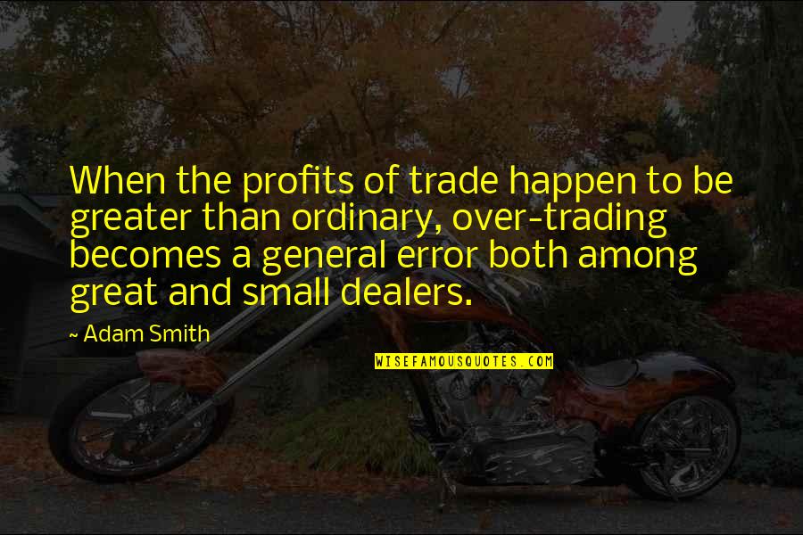 Shobhit Kumar Quotes By Adam Smith: When the profits of trade happen to be