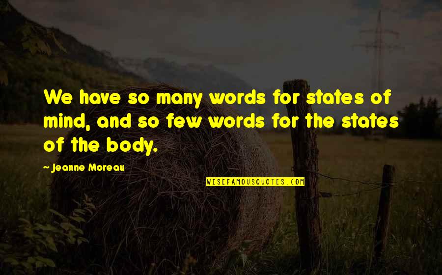 Shobhna Samarth Quotes By Jeanne Moreau: We have so many words for states of Shobhna Samarth Quotes By Jeanne Moreau: We have so many words for states of