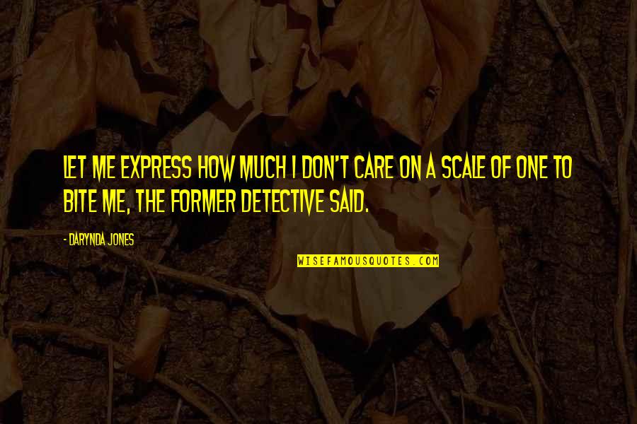 Shochiku Robins Quotes By Darynda Jones: Let me express how much I don't care Shochiku Robins Quotes By Darynda Jones: Let me express how much I don't care