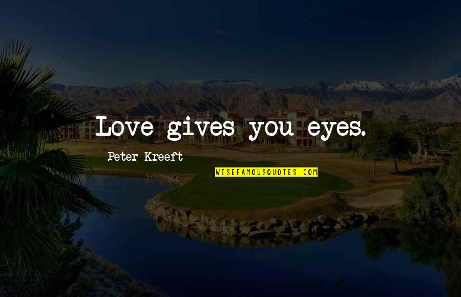 Shock In Love Quotes By Peter Kreeft: Love gives you eyes.