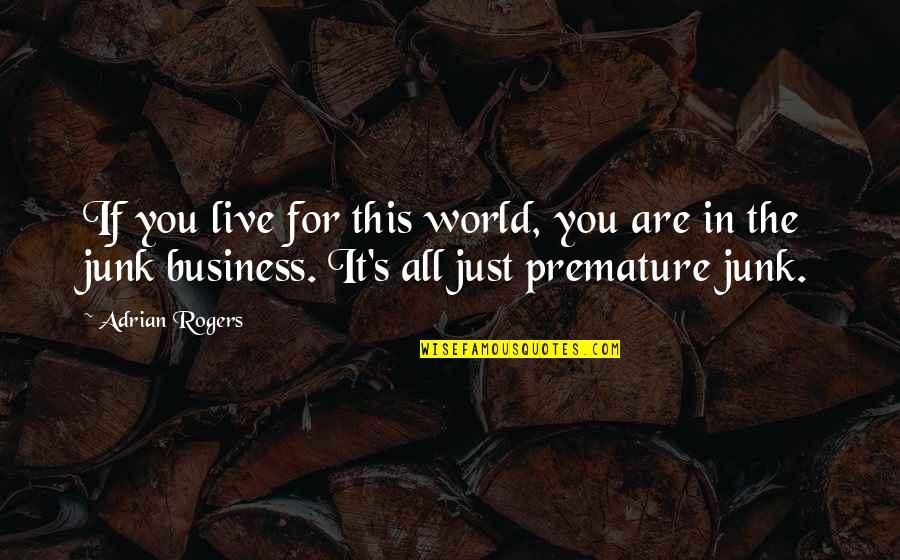 Shock Of Death Quotes By Adrian Rogers: If you live for this world, you are