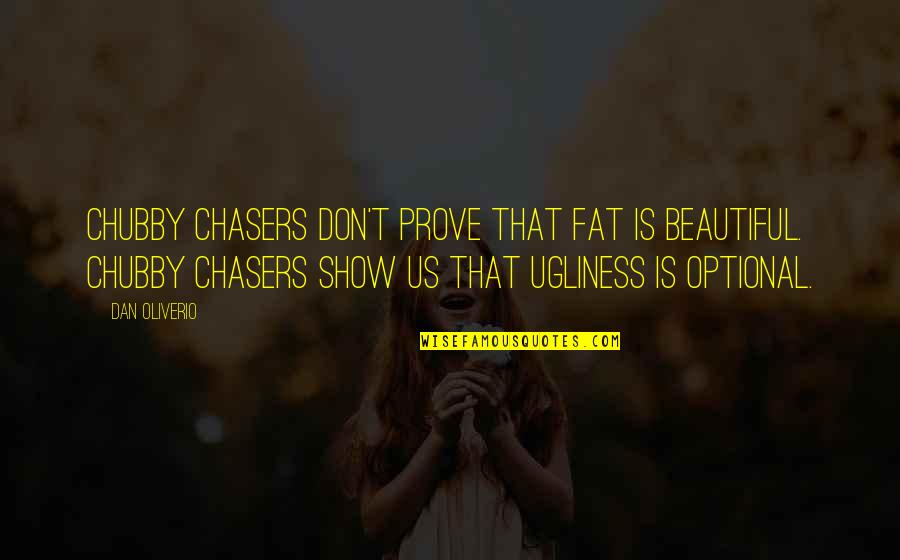 Shock Of Death Quotes By Dan Oliverio: Chubby chasers don't prove that fat is beautiful.