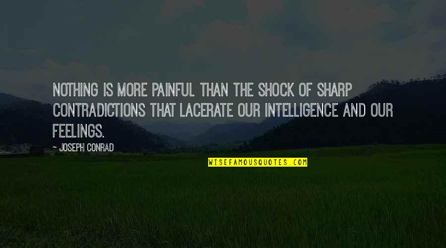 Shock Quotes By Joseph Conrad: Nothing is more painful than the shock of