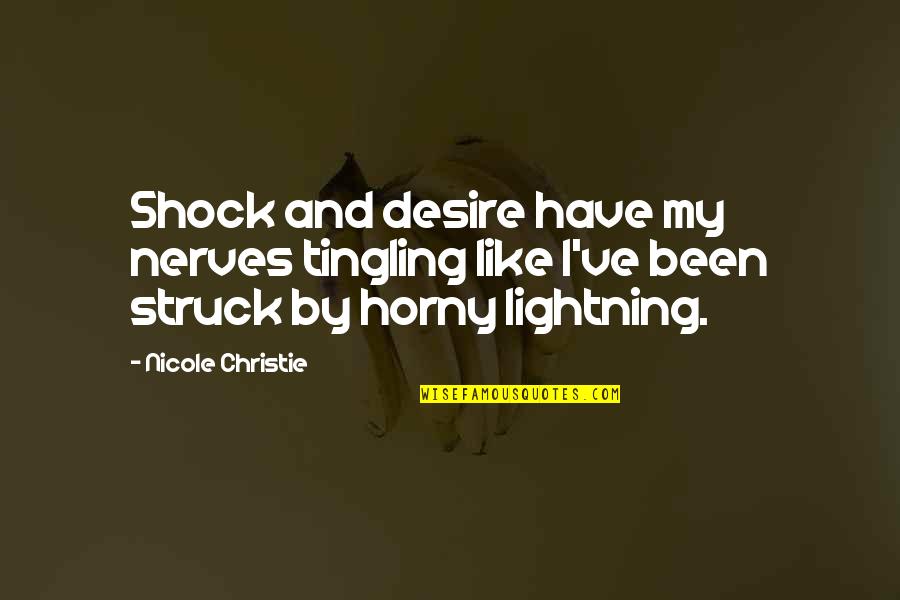 Shock Quotes By Nicole Christie: Shock and desire have my nerves tingling like