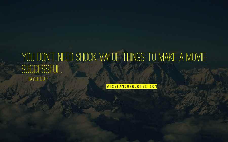 Shock Value Quotes By Haylie Duff: You don't need shock value things to make