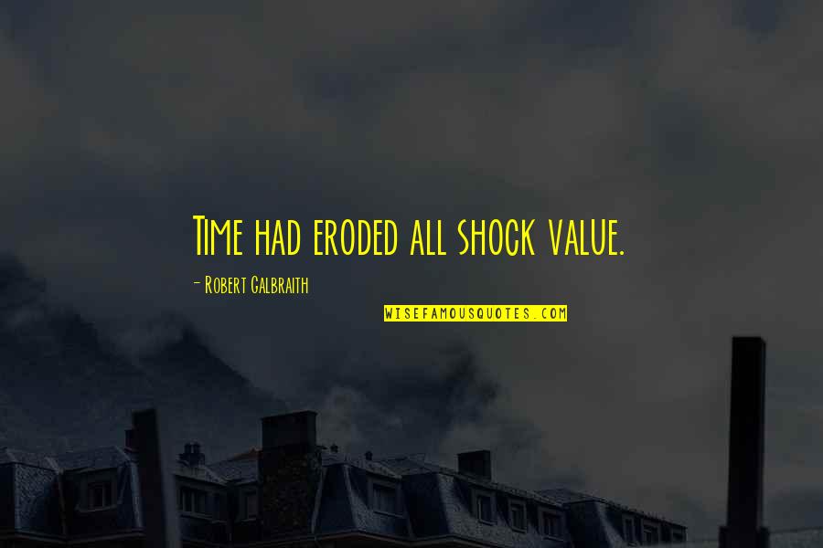 Shock Value Quotes By Robert Galbraith: Time had eroded all shock value.