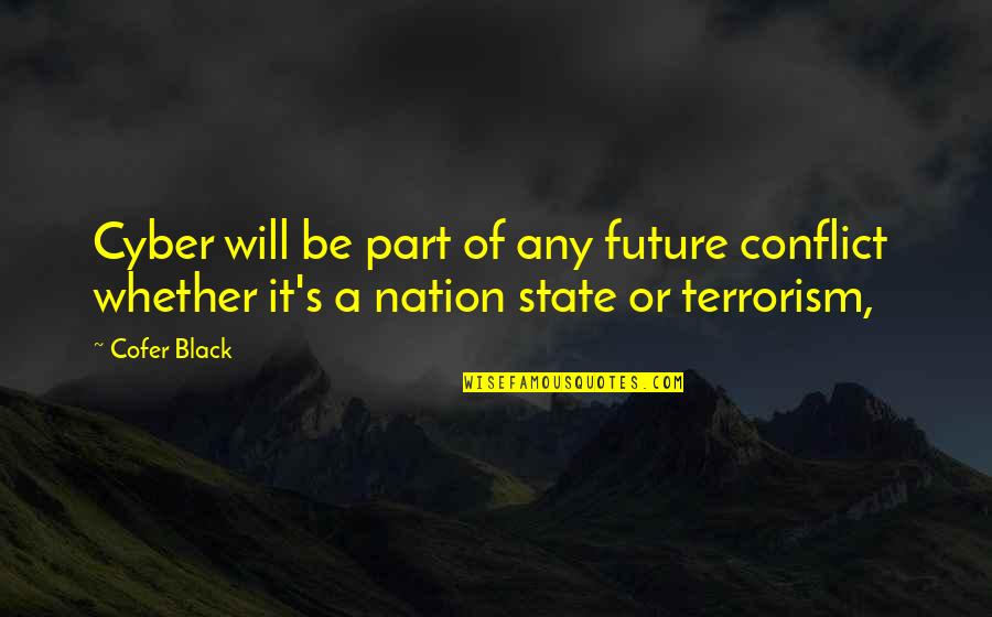 Shocked In Love Quotes By Cofer Black: Cyber will be part of any future conflict