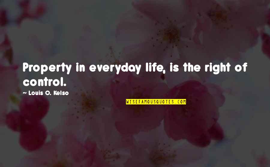 Shocked In Love Quotes By Louis O. Kelso: Property in everyday life, is the right of