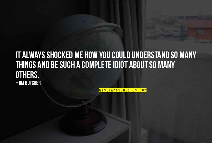 Shocked Quotes By Jim Butcher: It always shocked me how you could understand