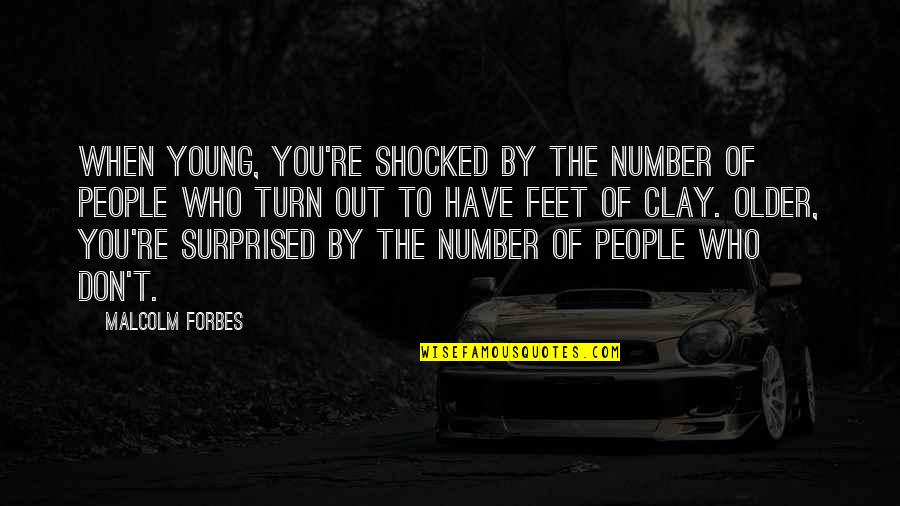 Shocked Quotes By Malcolm Forbes: When young, you're shocked by the number of