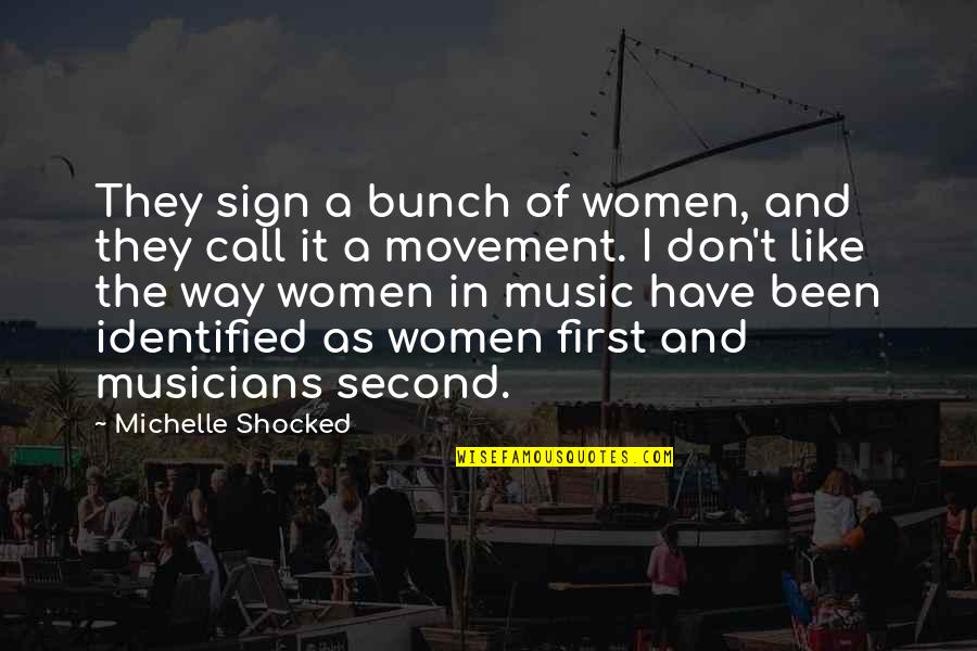 Shocked Quotes By Michelle Shocked: They sign a bunch of women, and they