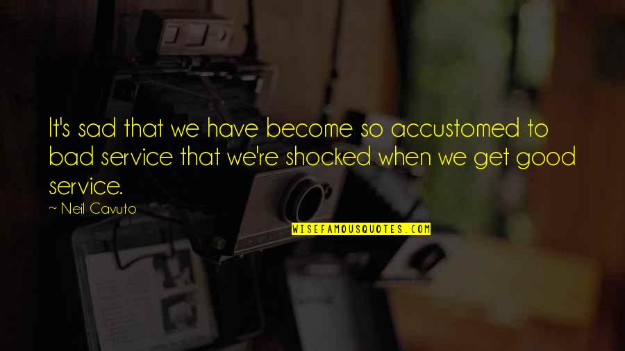 Shocked Quotes By Neil Cavuto: It's sad that we have become so accustomed