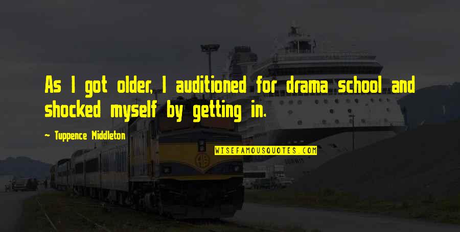 Shocked Quotes By Tuppence Middleton: As I got older, I auditioned for drama