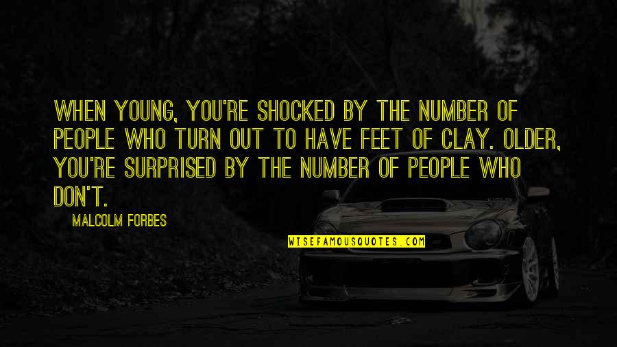 Shocked Surprised Quotes By Malcolm Forbes: When young, you're shocked by the number of