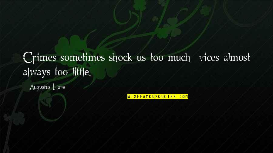 Shock'em Quotes By Augustus Hare: Crimes sometimes shock us too much; vices almost