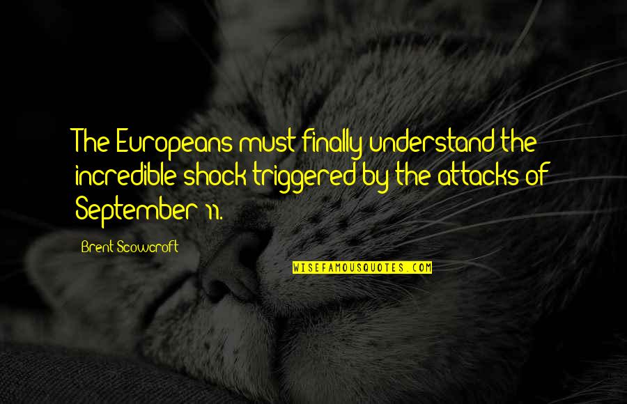 Shock'em Quotes By Brent Scowcroft: The Europeans must finally understand the incredible shock