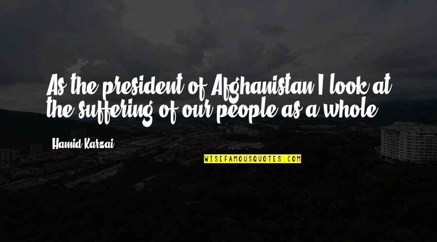 Shocketh Quotes By Hamid Karzai: As the president of Afghanistan I look at