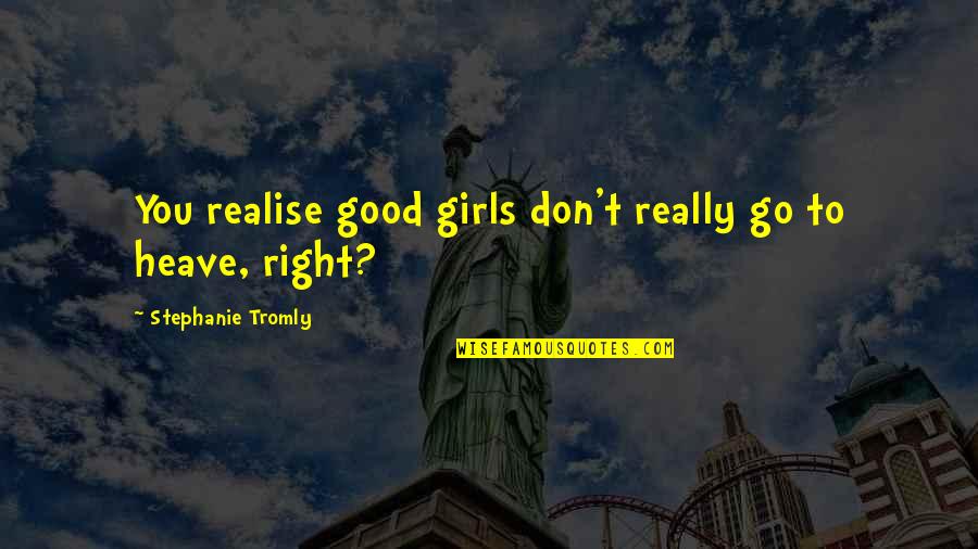 Shocketh Quotes By Stephanie Tromly: You realise good girls don't really go to Shocketh Quotes By Stephanie Tromly: You realise good girls don't really go to
