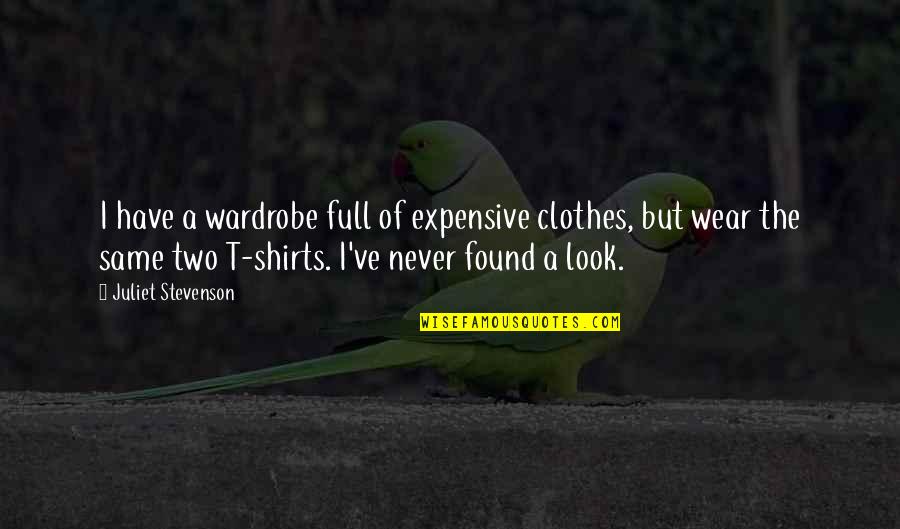 Shockin Quotes By Juliet Stevenson: I have a wardrobe full of expensive clothes,