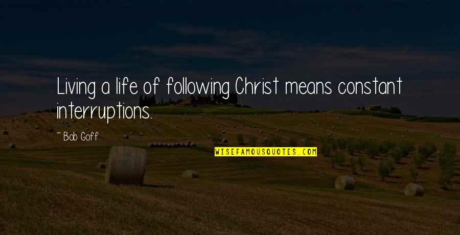 Shocking At A Moments Notice Quotes By Bob Goff: Living a life of following Christ means constant