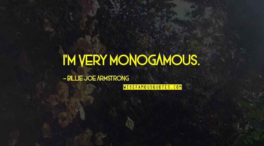 Shocking News Quotes By Billie Joe Armstrong: I'm very monogamous.