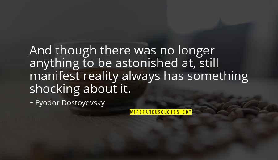 Shocking Quotes By Fyodor Dostoyevsky: And though there was no longer anything to