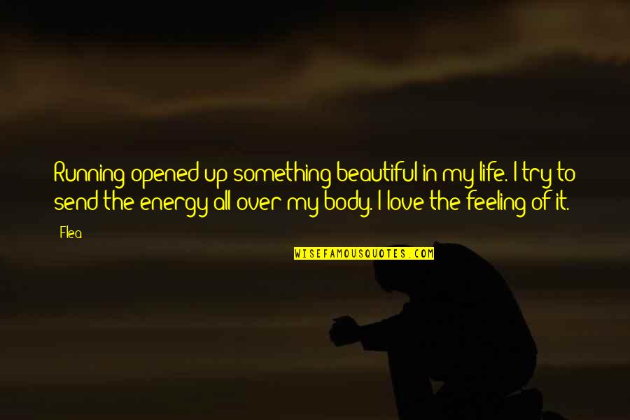 Shocking Ukip Quotes By Flea: Running opened up something beautiful in my life. Shocking Ukip Quotes By Flea: Running opened up something beautiful in my life.