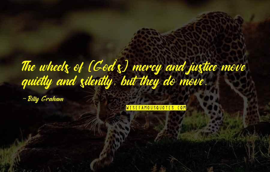 Shockingly Funny Quotes By Billy Graham: The wheels of [God's] mercy and justice move