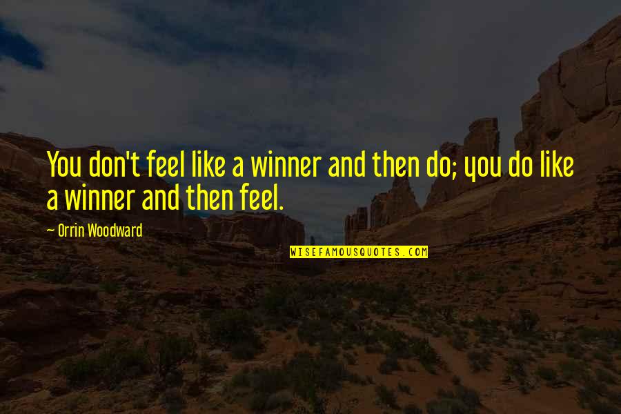 Shocklee Silverton Quotes By Orrin Woodward: You don't feel like a winner and then