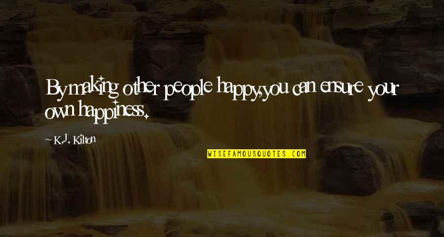 Shockley Queisser Quotes By K.J. Kilton: By making other people happy,you can ensure your