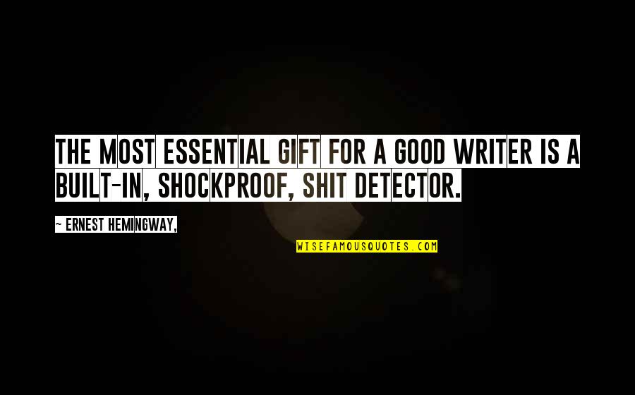 Shockproof Quotes By Ernest Hemingway,: The most essential gift for a good writer