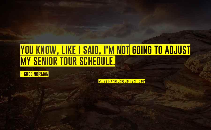 Shocks In Life Quotes By Greg Norman: You know, like I said, I'm not going