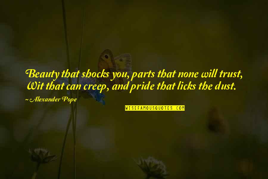 Shocks Quotes By Alexander Pope: Beauty that shocks you, parts that none will