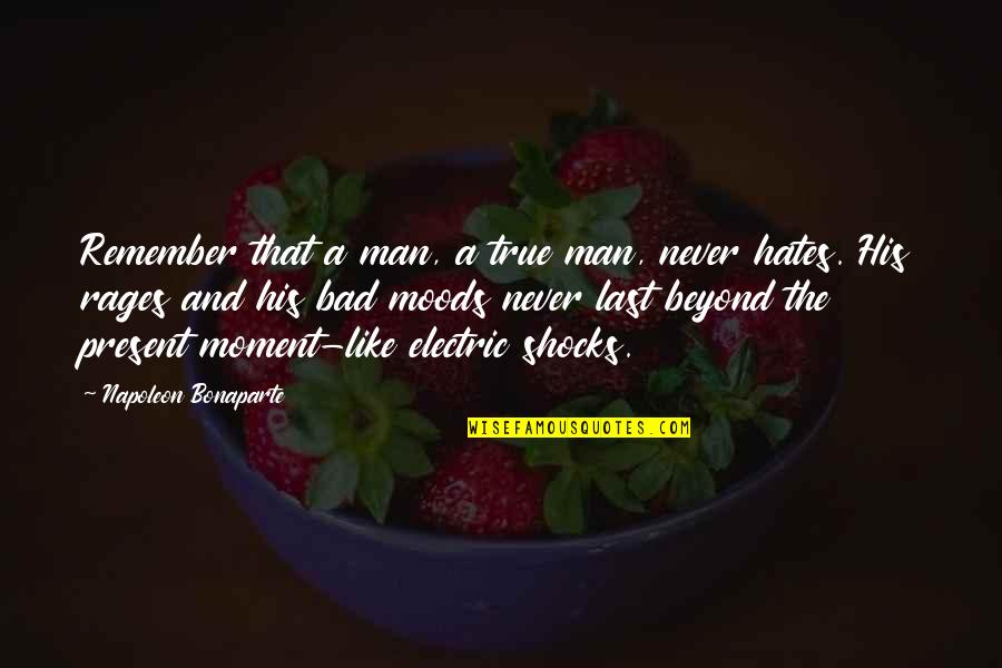 Shocks Quotes By Napoleon Bonaparte: Remember that a man, a true man, never