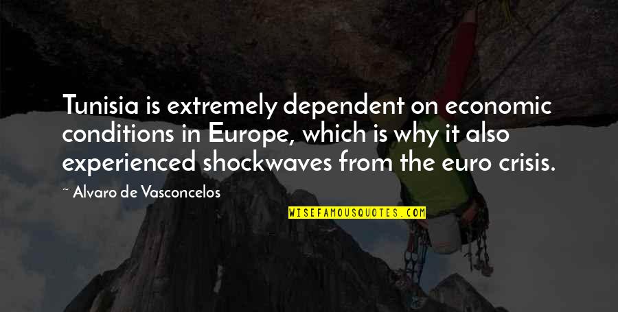 Shockwaves Quotes By Alvaro De Vasconcelos: Tunisia is extremely dependent on economic conditions in