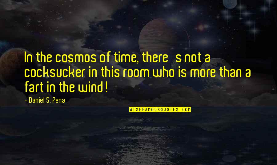 Shockwaves Quotes By Daniel S. Pena: In the cosmos of time, there's not a