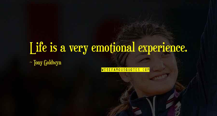 Shockwaves Quotes By Tony Goldwyn: Life is a very emotional experience. Shockwaves Quotes By Tony Goldwyn: Life is a very emotional experience.