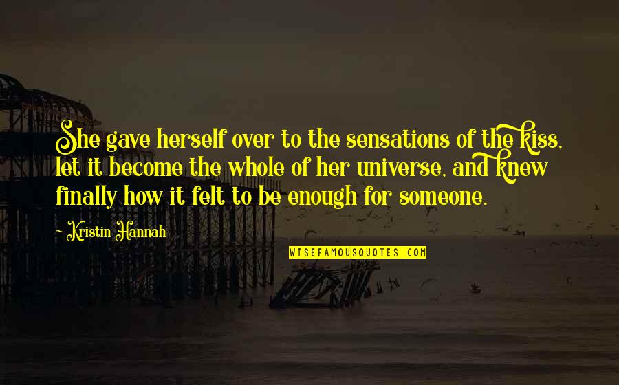 Shocky Shocky Quotes By Kristin Hannah: She gave herself over to the sensations of Shocky Shocky Quotes By Kristin Hannah: She gave herself over to the sensations of