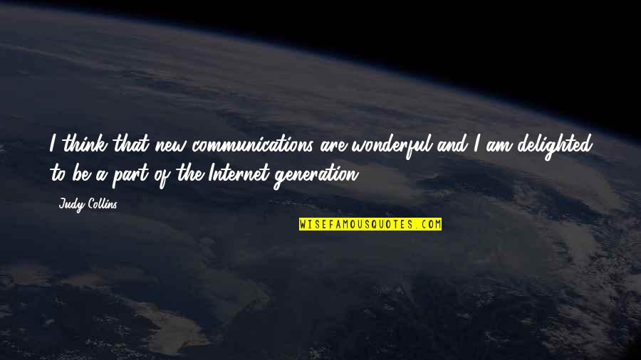 Shoddy Battle Quotes By Judy Collins: I think that new communications are wonderful and Shoddy Battle Quotes By Judy Collins: I think that new communications are wonderful and