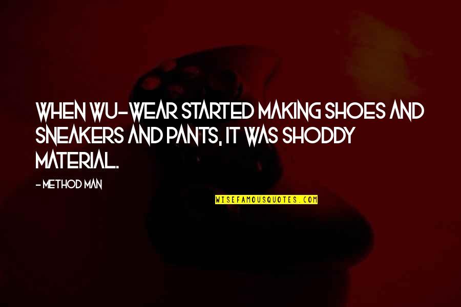 Shoddy Quotes By Method Man: When Wu-Wear started making shoes and sneakers and