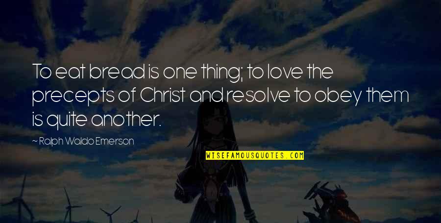 Shoddy Quotes By Ralph Waldo Emerson: To eat bread is one thing; to love